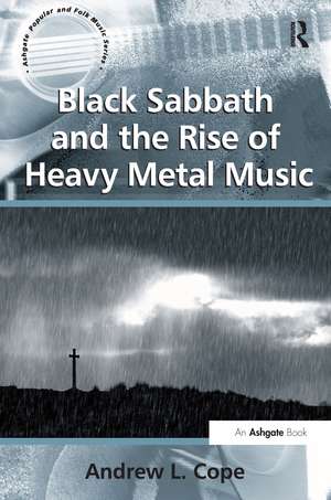 Black Sabbath and the Rise of Heavy Metal Music de Andrew L. Cope