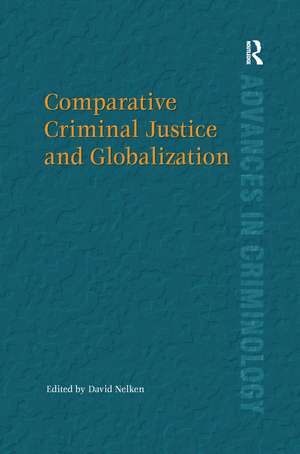 Comparative Criminal Justice and Globalization de David Nelken