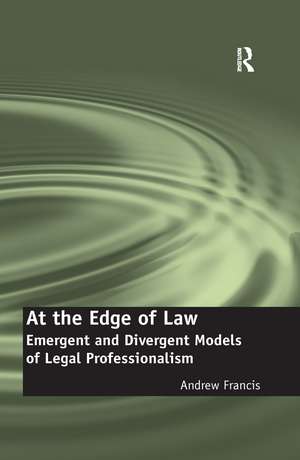 At the Edge of Law: Emergent and Divergent Models of Legal Professionalism de Andrew Francis