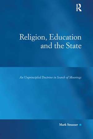 Religion, Education and the State: An Unprincipled Doctrine in Search of Moorings de Mark Strasser