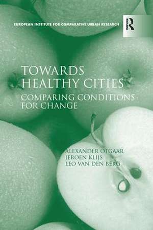 Towards Healthy Cities: Comparing Conditions for Change de Alexander Otgaar