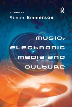 Music, Electronic Media and Culture de Simon Emmerson