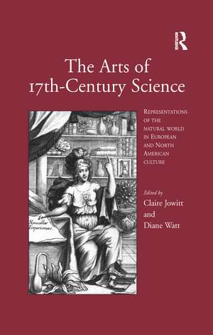 The Arts of 17th-Century Science: Representations of the Natural World in European and North American Culture de Claire Jowitt