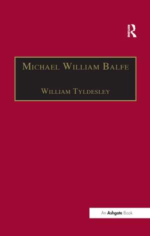 Michael William Balfe: His Life and His English Operas de William Tyldesley