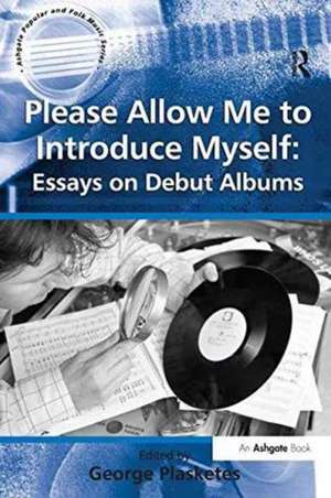 Please Allow Me to Introduce Myself: Essays on Debut Albums de George Plasketes