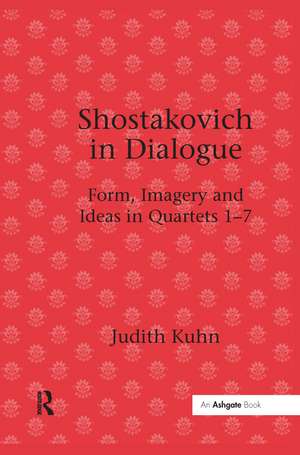 Shostakovich in Dialogue: Form, Imagery and Ideas in Quartets 1-7 de Judith Kuhn