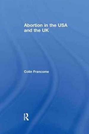 Abortion in the USA and the UK de Colin Francome