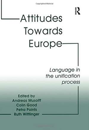 Attitudes Towards Europe: Language in the Unification Process de Andreas Musolff