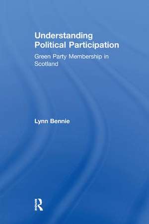 Understanding Political Participation: Green Party Membership in Scotland de Lynn Bennie