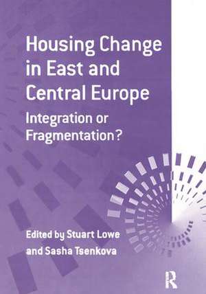 Housing Change in East and Central Europe: Integration or Fragmentation? de Sasha Tsenkova