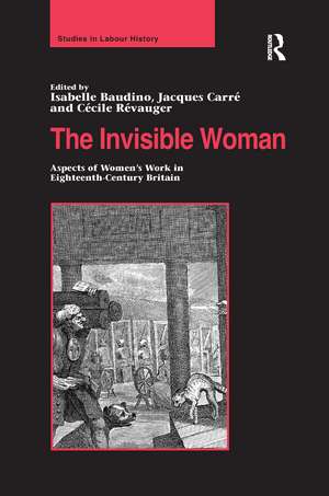 The Invisible Woman: Aspects of Women's Work in Eighteenth-Century Britain de Isabelle Baudino