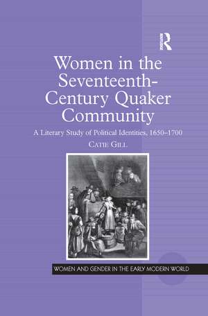 Women in the Seventeenth-Century Quaker Community: A Literary Study of Political Identities, 1650–1700 de Catie Gill