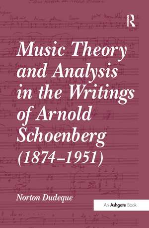 Music Theory and Analysis in the Writings of Arnold Schoenberg (1874–1951) de Norton Dudeque