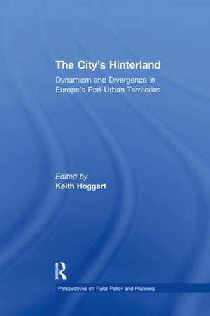 The City's Hinterland: Dynamism and Divergence in Europe's Peri-Urban Territories de Keith Hoggart