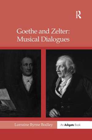 Goethe and Zelter: Musical Dialogues de LorraineByrne Bodley