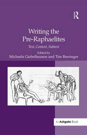 Writing the Pre-Raphaelites: Text, Context, Subtext de Tim Barringer