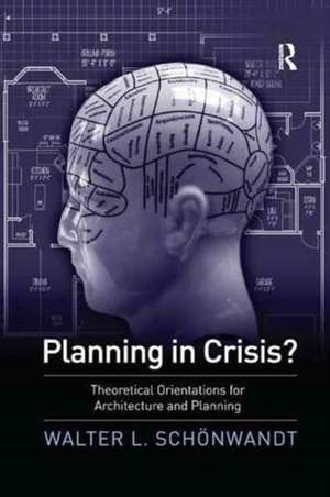 Planning in Crisis?: Theoretical Orientations for Architecture and Planning de Walter Schoenwandt