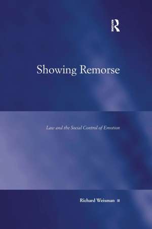 Showing Remorse: Law and the Social Control of Emotion de Richard Weisman