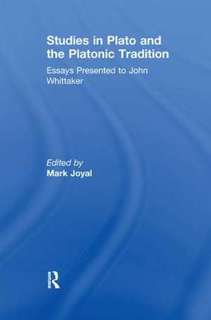 Studies in Plato and the Platonic Tradition: Essays Presented to John Whittaker de Mark Joyal