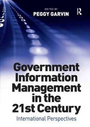 Government Information Management in the 21st Century: International Perspectives de Peggy Garvin