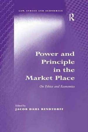 Power and Principle in the Market Place: On Ethics and Economics de Jacob Dahl Rendtorff