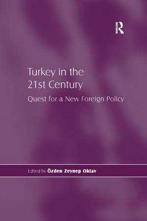 Turkey in the 21st Century: Quest for a New Foreign Policy de Özden Zeynep Oktav