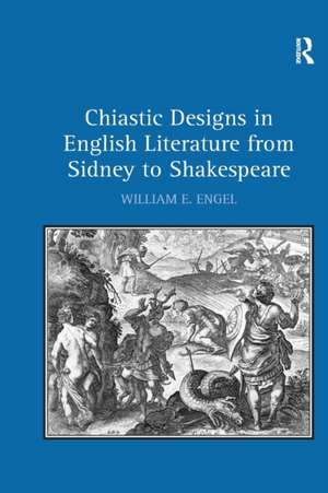 Chiastic Designs in English Literature from Sidney to Shakespeare de William E. Engel