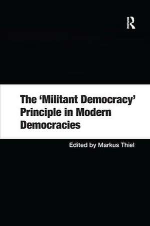 The 'Militant Democracy' Principle in Modern Democracies de Markus Thiel