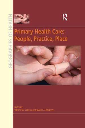 Primary Health Care: People, Practice, Place de Valorie A. Crooks