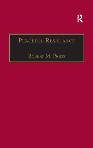 Peaceful Resistance: Advancing Human Rights and Democratic Freedoms de Robert M. Press