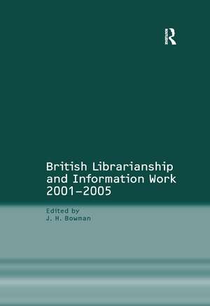 British Librarianship and Information Work 2001–2005 de J.H. Bowman