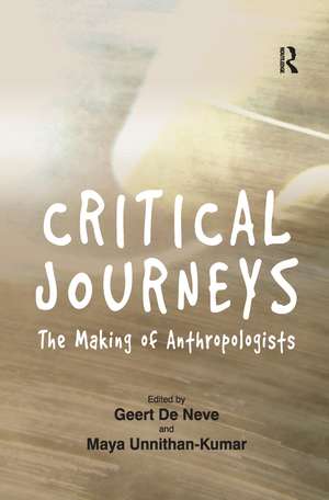 Critical Journeys: The Making of Anthropologists de Geert De Neve