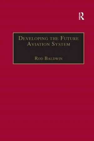 Developing the Future Aviation System de Rod Baldwin