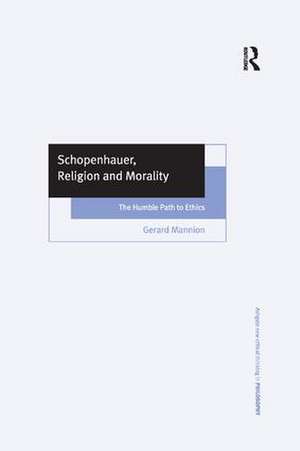 Schopenhauer, Religion and Morality: The Humble Path to Ethics de Gerard Mannion