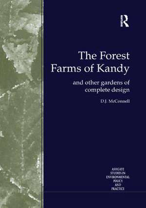 The Forest Farms of Kandy: and Other Gardens of Complete Design de D.J. McConnell