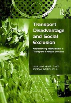 Transport Disadvantage and Social Exclusion: Exclusionary Mechanisms in Transport in Urban Scotland de Julian Hine