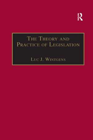 The Theory and Practice of Legislation: Essays in Legisprudence de Luc J. Wintgens