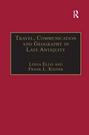 Travel, Communication and Geography in Late Antiquity: Sacred and Profane de Linda Ellis