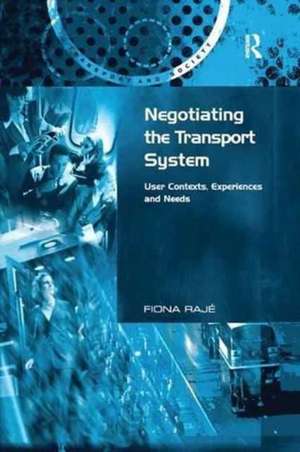 Negotiating the Transport System: User Contexts, Experiences and Needs de Fiona Rajé