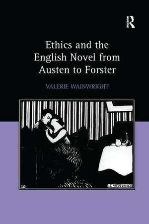 Ethics and the English Novel from Austen to Forster de Valerie Wainwright