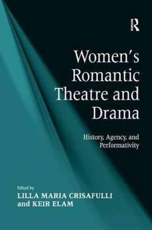 Women's Romantic Theatre and Drama: History, Agency, and Performativity de Keir Elam