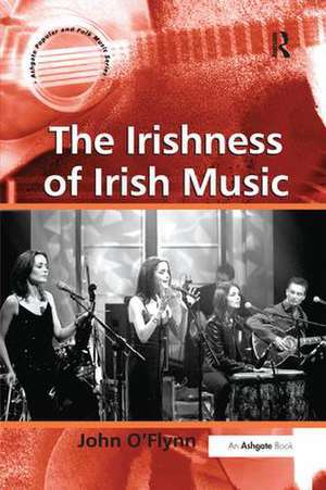 The Irishness of Irish Music de John O'Flynn