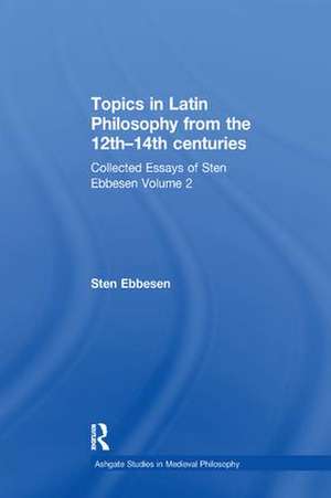 Topics in Latin Philosophy from the 12th–14th centuries: Collected Essays of Sten Ebbesen Volume 2 de Sten Ebbesen