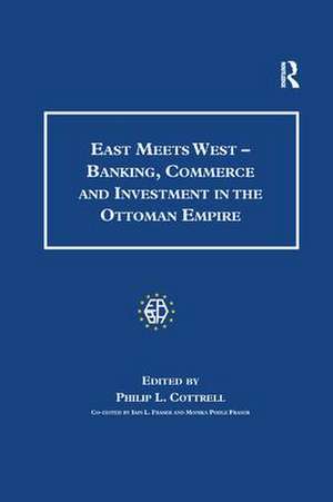 East Meets West - Banking, Commerce and Investment in the Ottoman Empire de Monica Pohle Fraser