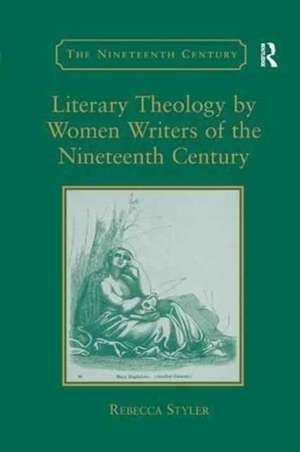 Literary Theology by Women Writers of the Nineteenth Century de Rebecca Styler