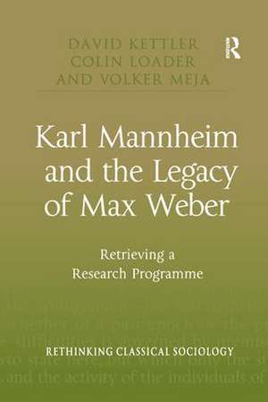 Karl Mannheim and the Legacy of Max Weber: Retrieving a Research Programme de David Kettler