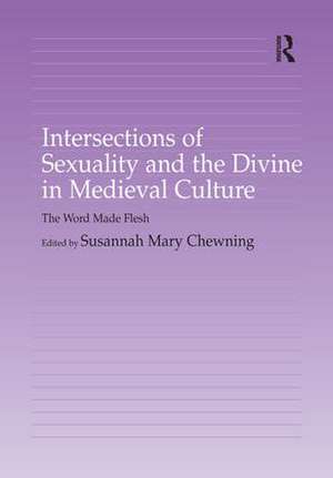 Intersections of Sexuality and the Divine in Medieval Culture: The Word Made Flesh de Susannah Chewning