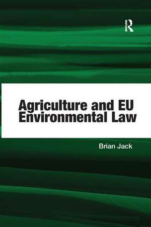 Agriculture and EU Environmental Law de Brian Jack