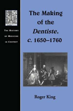 The Making of the Dentiste, c. 1650-1760 de Roger King