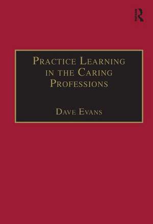 Practice Learning in the Caring Professions de Dave Evans